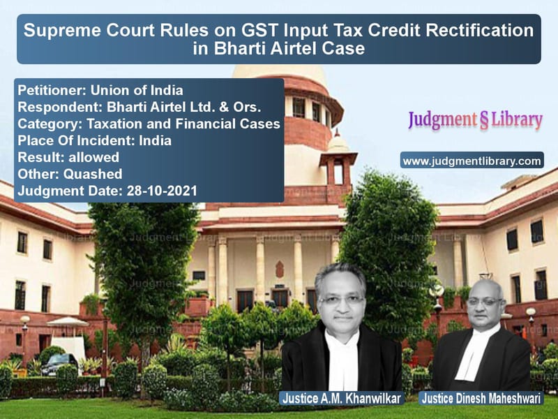 Supreme Court Rules on GST Input Tax Credit Rectification in Bharti Airtel Case image for SC Judgment dated 28-10-2021 in the case of Union of India vs Bharti Airtel Ltd. & Ors.