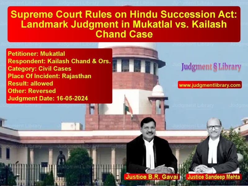 Supreme Court Rules on Hindu Succession Act: Landmark Judgment in Mukatlal vs. Kailash Chand Case image for SC Judgment dated 16-05-2024 in the case of Mukatlal vs Kailash Chand & Ors.