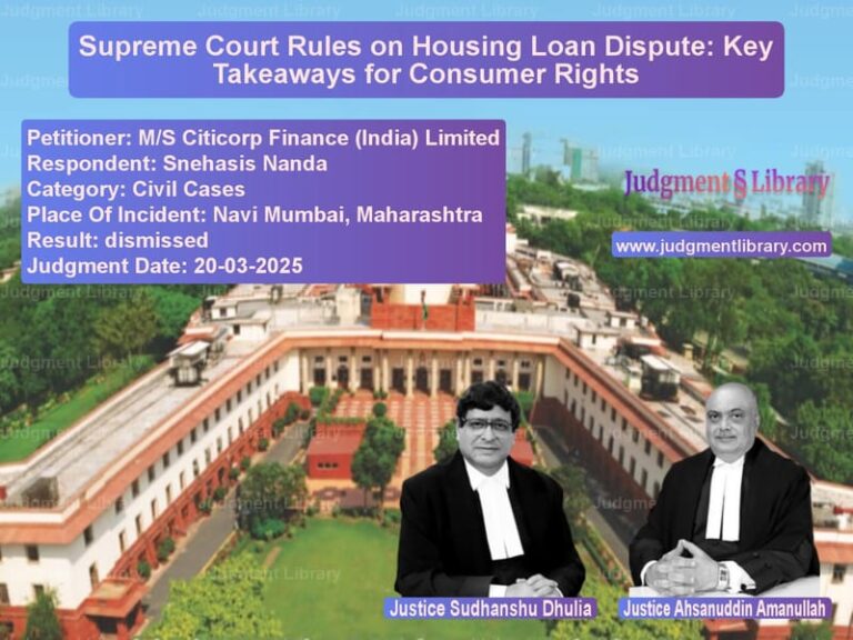 Supreme Court Rules on Housing Loan Dispute: Key Takeaways for Consumer Rights image for SC Judgment dated 20-03-2025 in the case of M/S Citicorp Finance (India) L vs Snehasis Nanda