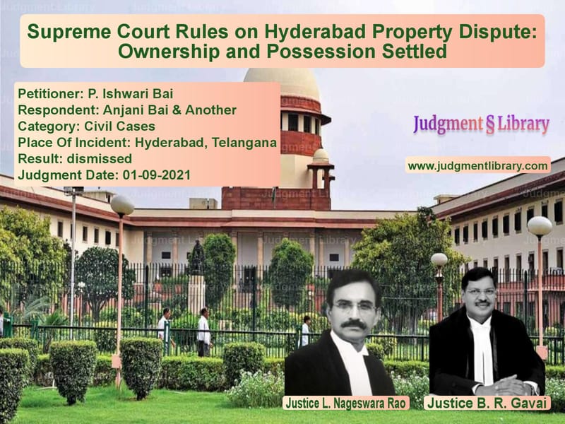 Supreme Court Rules on Hyderabad Property Dispute: Ownership and Possession Settled image for SC Judgment dated 01-09-2021 in the case of P. Ishwari Bai vs Anjani Bai & Another