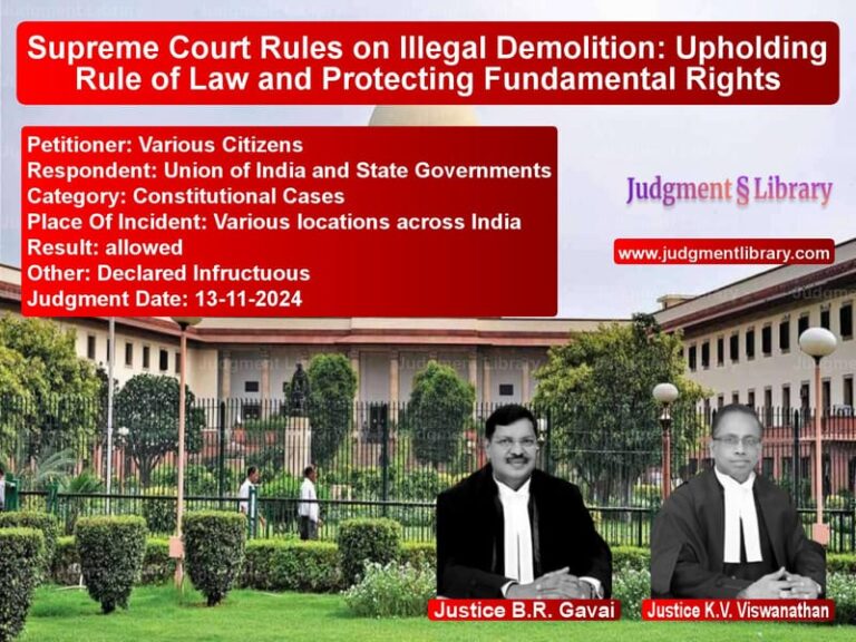 Supreme Court Rules on Illegal Demolition: Upholding Rule of Law and Protecting Fundamental Rights image for SC Judgment dated 13-11-2024 in the case of Various Citizens vs Union of India and State Gover