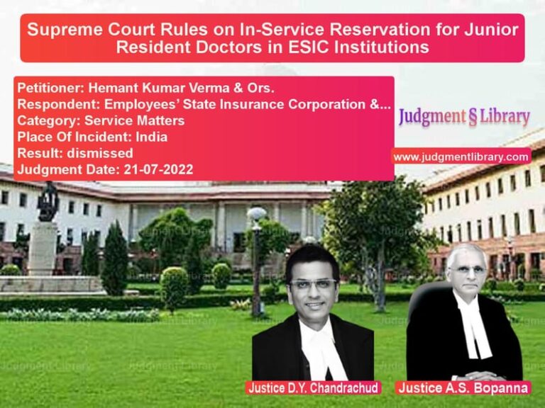 Supreme Court Rules on In-Service Reservation for Junior Resident Doctors in ESIC Institutions image for SC Judgment dated 21-07-2022 in the case of Hemant Kumar Verma & Ors. vs Employees’ State Insurance Cor