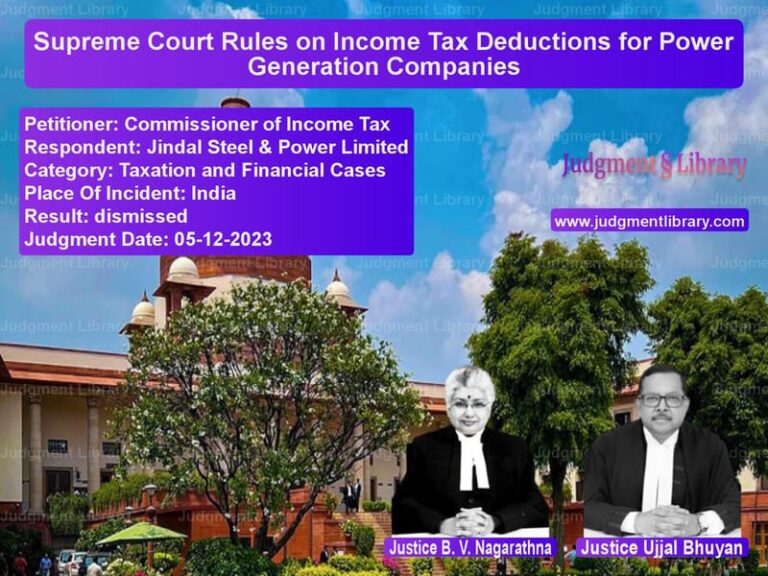 Supreme Court Rules on Income Tax Deductions for Power Generation Companies image for SC Judgment dated 05-12-2023 in the case of Commissioner of Income Tax vs Jindal Steel & Power Limited