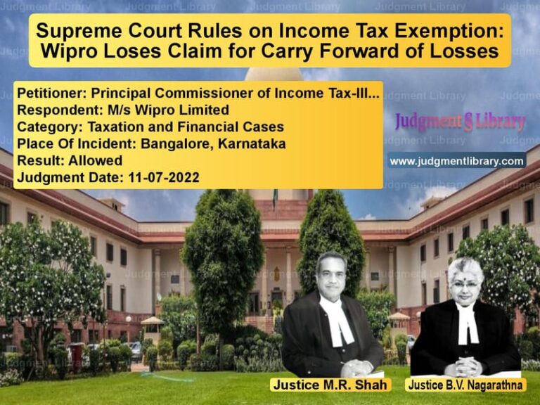 Supreme Court Rules on Income Tax Exemption: Wipro Loses Claim for Carry Forward of Losses image for SC Judgment dated 11-07-2022 in the case of Principal Commissioner of Inco vs M/s Wipro Limited