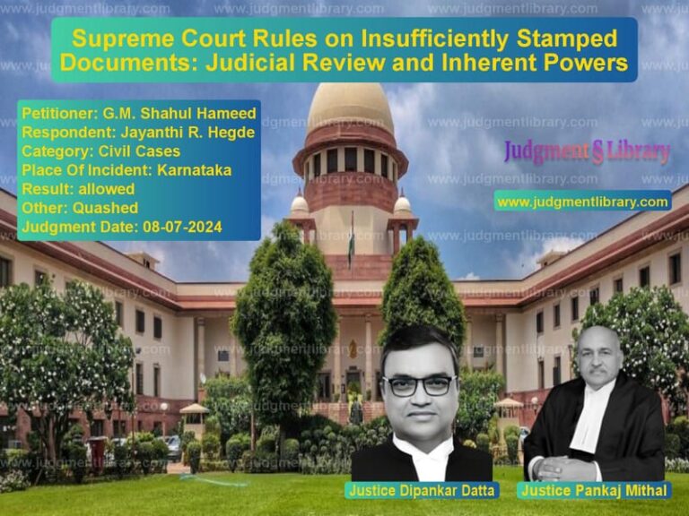 Supreme Court Rules on Insufficiently Stamped Documents: Judicial Review and Inherent Powers image for SC Judgment dated 08-07-2024 in the case of G.M. Shahul Hameed vs Jayanthi R. Hegde