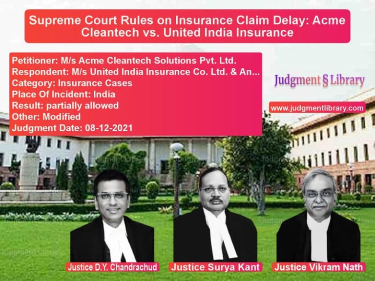 Supreme Court Rules on Insurance Claim Delay: Acme Cleantech vs. United India Insurance image for SC Judgment dated 08-12-2021 in the case of M/s Acme Cleantech Solutions P vs M/s United India Insurance Co.