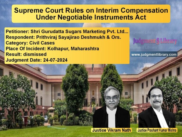 Supreme Court Rules on Interim Compensation Under Negotiable Instruments Act image for SC Judgment dated 24-07-2024 in the case of Shri Gurudatta Sugars Marketin vs Prithviraj Sayajirao Deshmukh