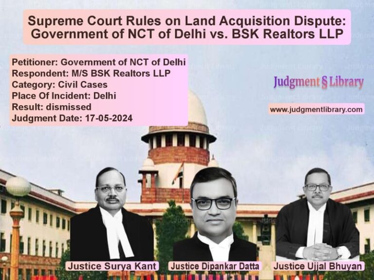 Supreme Court Rules on Land Acquisition Dispute: Government of NCT of Delhi vs. BSK Realtors LLP image for SC Judgment dated 17-05-2024 in the case of Government of NCT of Delhi vs M/S BSK Realtors LLP