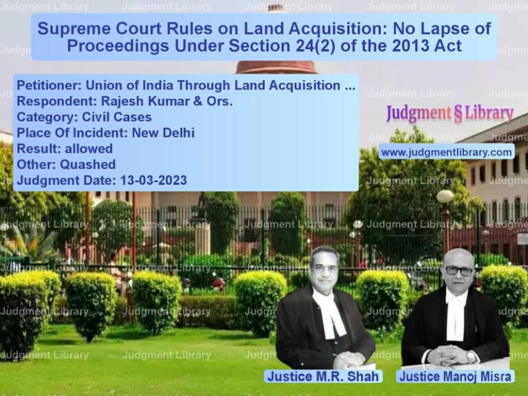 Supreme Court Rules on Land Acquisition: No Lapse of Proceedings Under Section 24(2) image for SC Judgment dated 13-03-2023 in the case of Government of NCT of Delhi & A vs Dayanand & Anr.