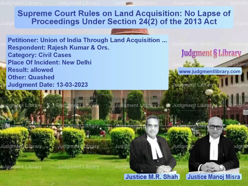 Supreme Court Rules on Land Acquisition: No Lapse of Proceedings Under Section 24(2) image for SC Judgment dated 13-03-2023 in the case of Government of NCT of Delhi & A vs Dayanand & Anr.