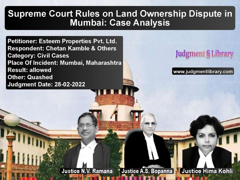 Supreme Court Rules on Land Ownership Dispute in Mumbai: Case Analysis image for SC Judgment dated 28-02-2022 in the case of Esteem Properties Pvt. Ltd. vs Chetan Kamble & Others