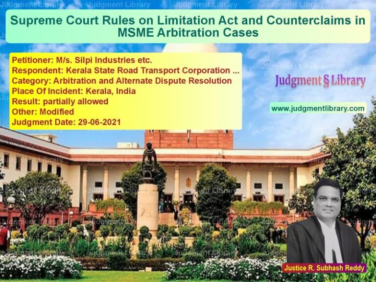 Supreme Court Rules on Limitation Act and Counterclaims in MSME Arbitration Cases image for SC Judgment dated 29-06-2021 in the case of M/s. Silpi Industries etc. vs Kerala State Road Transport Co