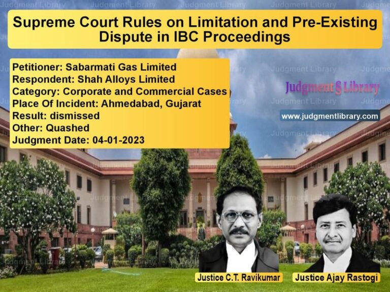 Supreme Court Rules on Limitation and Pre-Existing Dispute in IBC Proceedings image for SC Judgment dated 04-01-2023 in the case of Sabarmati Gas Limited vs Shah Alloys Limited