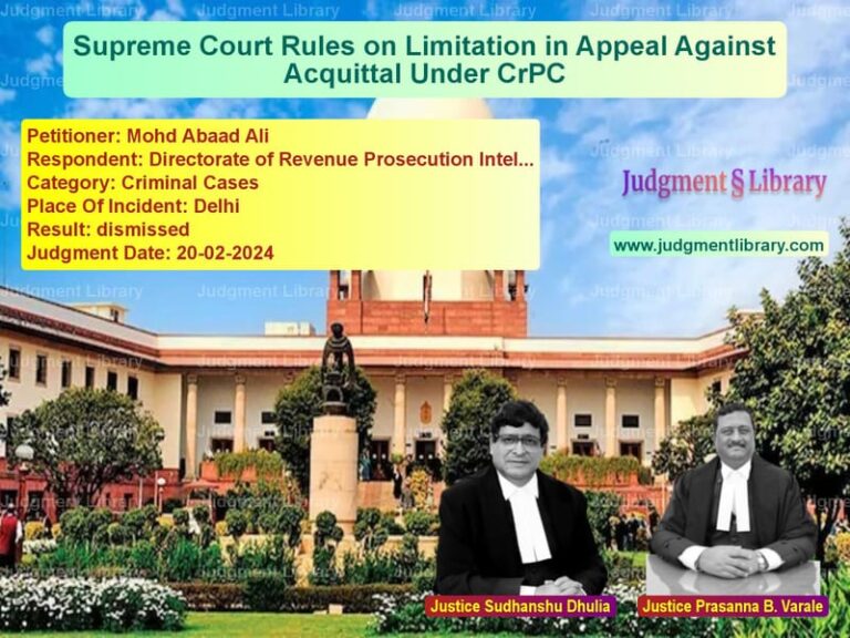 Supreme Court Rules on Limitation in Appeal Against Acquittal Under CrPC image for SC Judgment dated 20-02-2024 in the case of Mohd Abaad Ali vs Directorate of Revenue Prosecu
