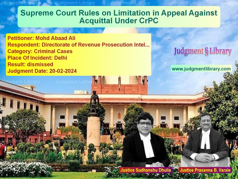 Supreme Court Rules on Limitation in Appeal Against Acquittal Under CrPC image for SC Judgment dated 20-02-2024 in the case of Mohd Abaad Ali vs Directorate of Revenue Prosecu