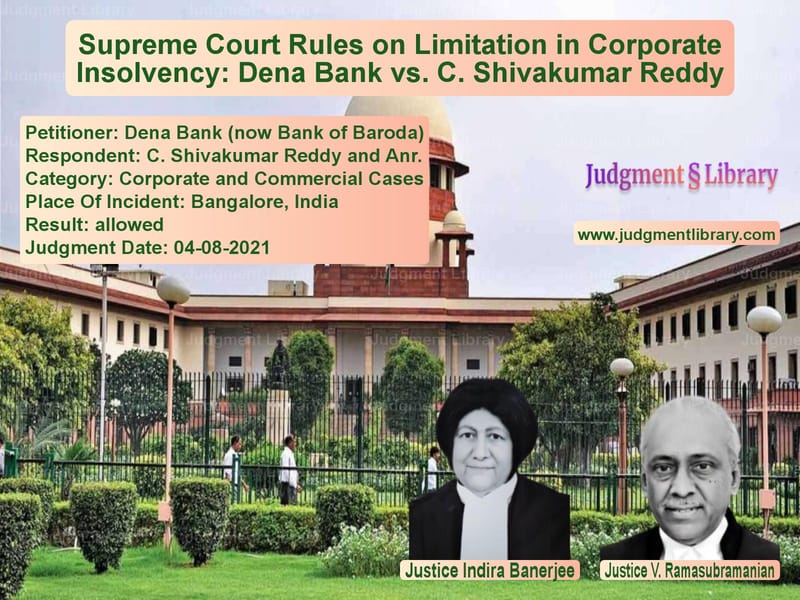 Supreme Court Rules on Limitation in Corporate Insolvency: Dena Bank vs. C. Shivakumar Reddy image for SC Judgment dated 04-08-2021 in the case of Dena Bank (now Bank of Baroda) vs C. Shivakumar Reddy and Anr.