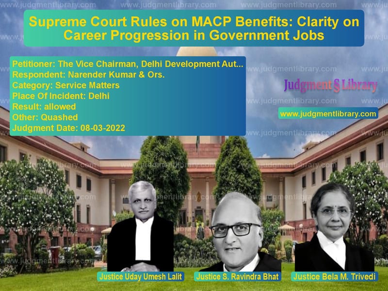 Supreme Court Rules on MACP Benefits: Clarity on Career Progression in Government Jobs image for SC Judgment dated 08-03-2022 in the case of The Vice Chairman, Delhi Devel vs Narender Kumar & Ors.