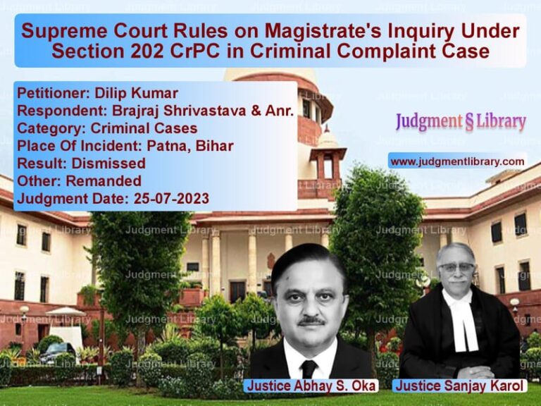 Supreme Court Rules on Magistrate's Inquiry Under Section 202 CrPC in Criminal Complaint Case image for SC Judgment dated 25-07-2023 in the case of Dilip Kumar vs Brajraj Shrivastava & Anr.