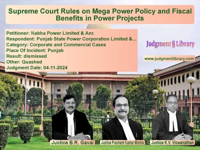 Supreme Court Rules on Mega Power Policy and Fiscal Benefits in Power Projects image for SC Judgment dated 04-11-2024 in the case of Nabha Power Limited & Anr. vs Punjab State Power Corporation