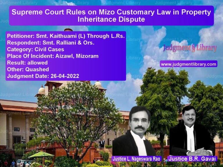 Supreme Court Rules on Mizo Customary Law in Property Inheritance Dispute image for SC Judgment dated 26-04-2022 in the case of Smt. Kaithuami (L) Through L.R vs Smt. Ralliani & Ors.