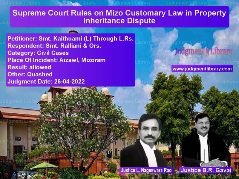 Supreme Court Rules on Mizo Customary Law in Property Inheritance Dispute image for SC Judgment dated 26-04-2022 in the case of Smt. Kaithuami (L) Through L.R vs Smt. Ralliani & Ors.