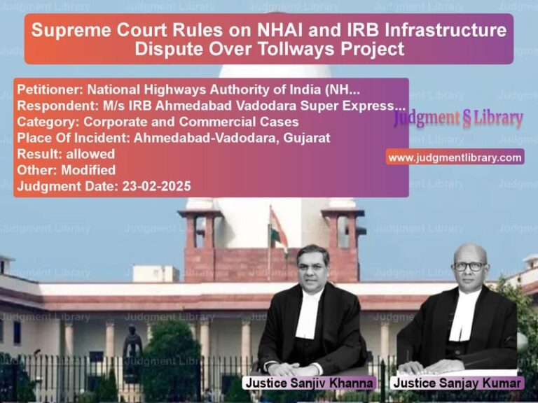 Supreme Court Rules on NHAI and IRB Infrastructure Dispute Over Tollways Project image for SC Judgment dated 23-02-2025 in the case of National Highways Authority of vs M/s IRB Ahmedabad Vadodara Sup