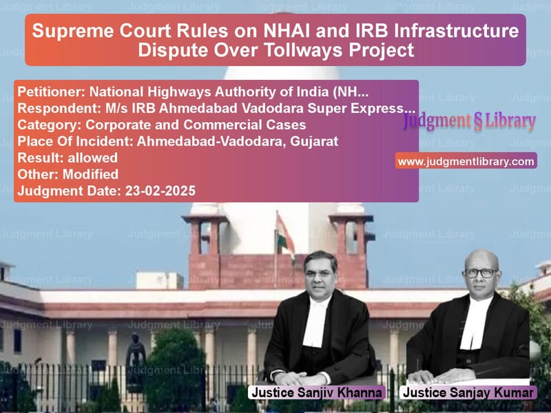 Supreme Court Rules on NHAI and IRB Infrastructure Dispute Over Tollways Project image for SC Judgment dated 23-02-2025 in the case of National Highways Authority of vs M/s IRB Ahmedabad Vadodara Sup