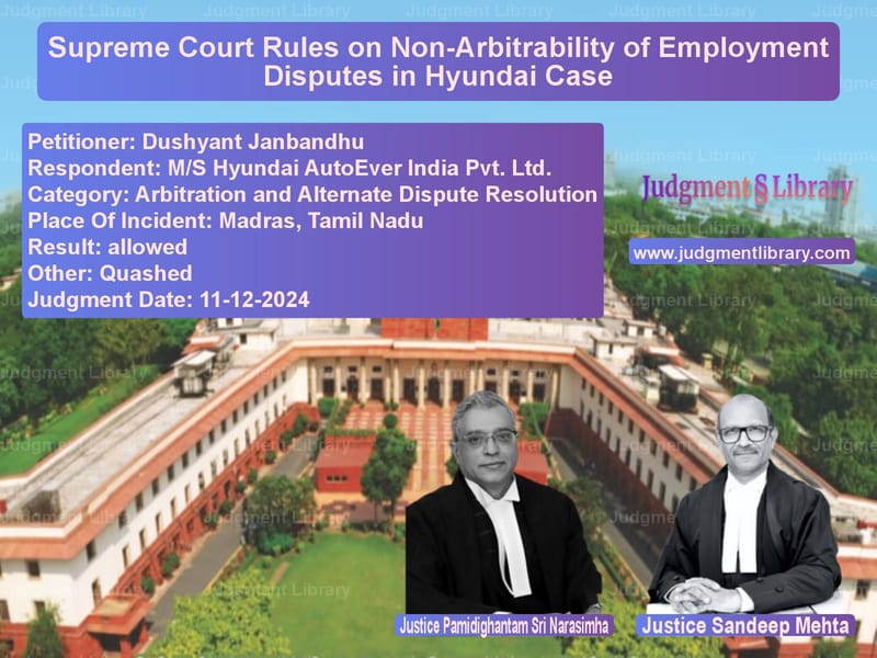 Supreme Court Rules on Non-Arbitrability of Employment Disputes in Hyundai Case image for SC Judgment dated 11-12-2024 in the case of Dushyant Janbandhu vs M/S Hyundai AutoEver India Pvt