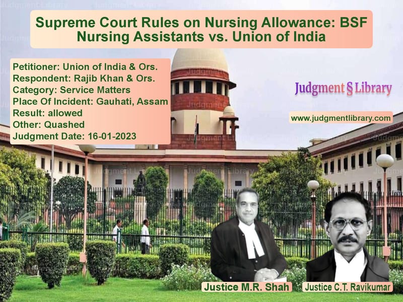 Supreme Court Rules on Nursing Allowance: BSF Nursing Assistants vs. Union of India image for SC Judgment dated 16-01-2023 in the case of Union of India & Ors. vs Rajib Khan & Ors.