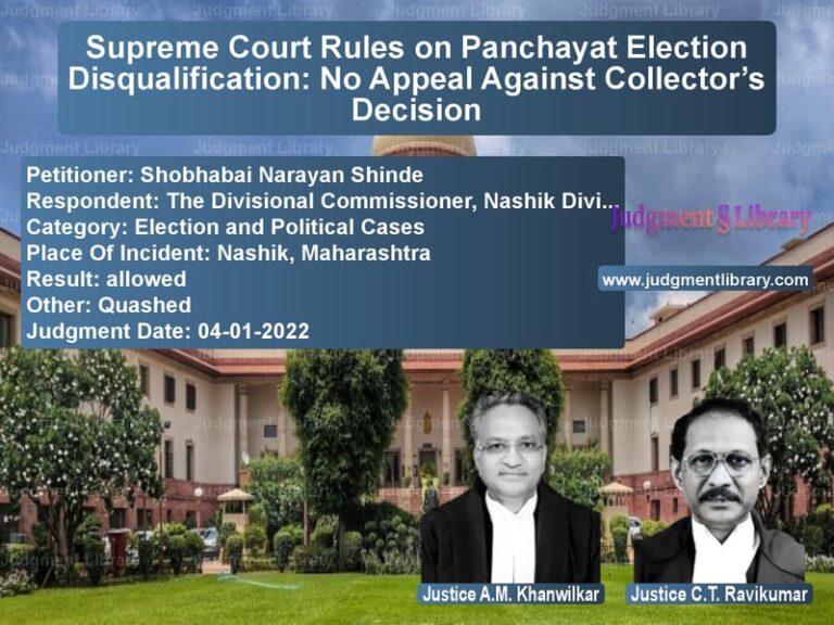 Supreme Court Rules on Panchayat Election Disqualification: No Appeal Against Collector’s Decision image for SC Judgment dated 04-01-2022 in the case of Shobhabai Narayan Shinde vs The Divisional Commissioner, N