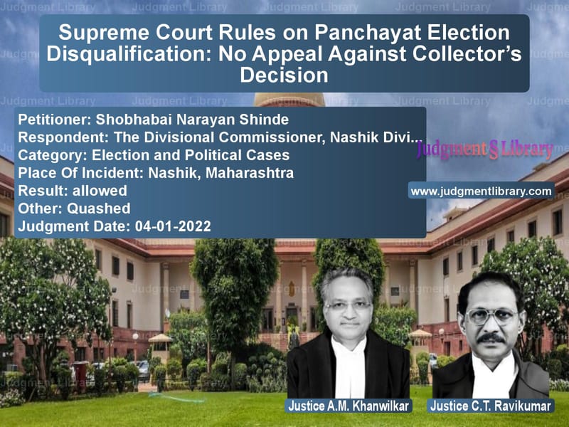 Supreme Court Rules on Panchayat Election Disqualification: No Appeal Against Collector’s Decision image for SC Judgment dated 04-01-2022 in the case of Shobhabai Narayan Shinde vs The Divisional Commissioner, N