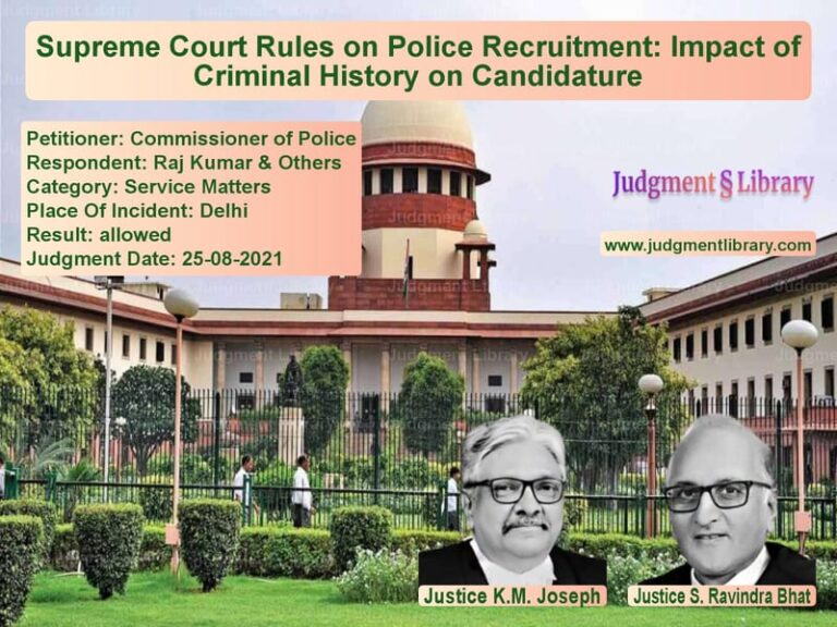 Supreme Court Rules on Police Recruitment: Impact of Criminal History on Candidature image for SC Judgment dated 25-08-2021 in the case of Commissioner of Police vs Raj Kumar & Others
