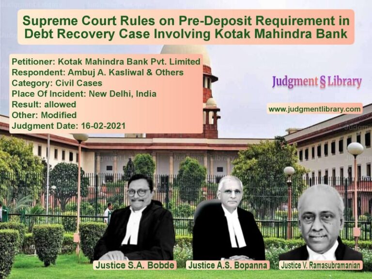 Supreme Court Rules on Pre-Deposit Requirement in Debt Recovery Case Involving Kotak Mahindra Bank image for SC Judgment dated 16-02-2021 in the case of Kotak Mahindra Bank Pvt. Limit vs Ambuj A. Kasliwal & Others