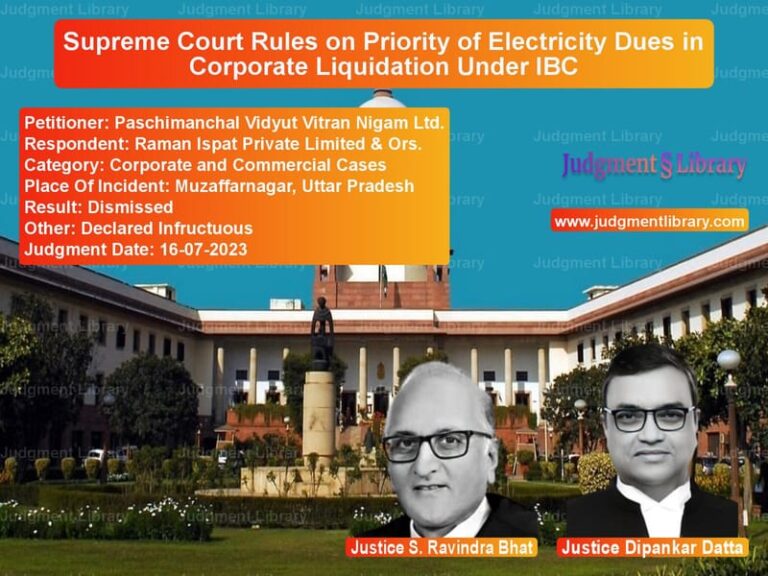 Supreme Court Rules on Priority of Electricity Dues in Corporate Liquidation Under IBC image for SC Judgment dated 16-07-2023 in the case of Paschimanchal Vidyut Vitran Ni vs Raman Ispat Private Limited &