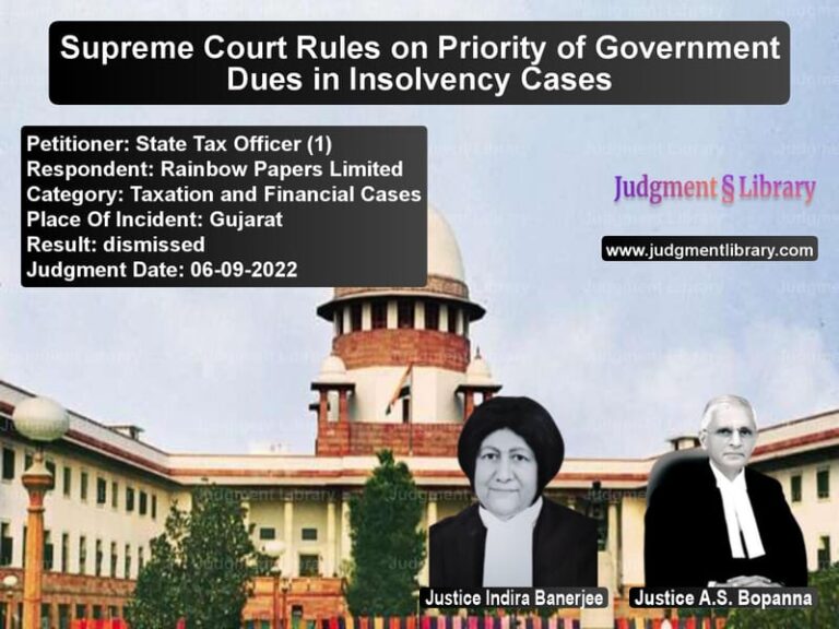 Supreme Court Rules on Priority of Government Dues in Insolvency Cases image for SC Judgment dated 06-09-2022 in the case of State Tax Officer (1) vs Rainbow Papers Limited
