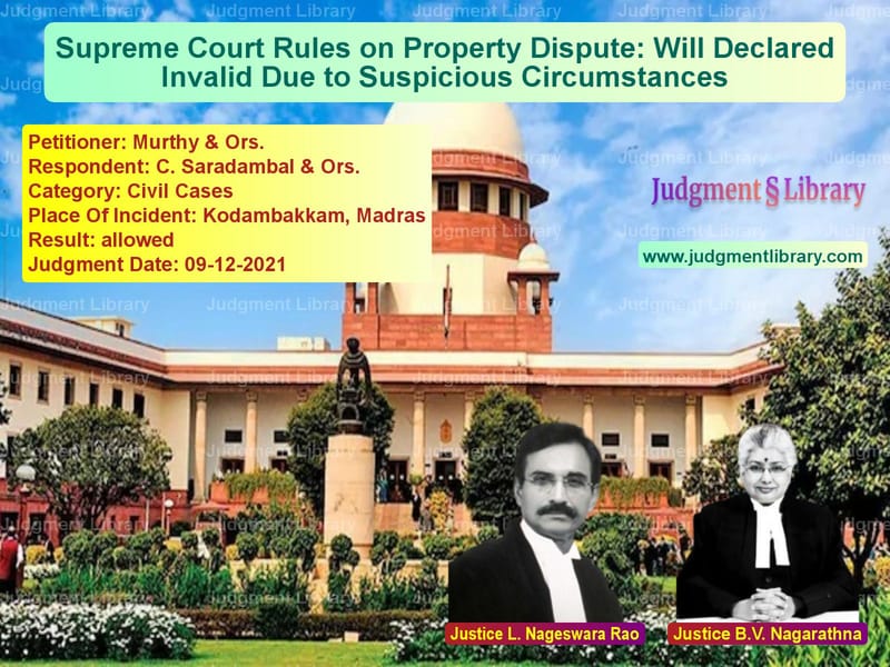 Supreme Court Rules on Property Dispute: Will Declared Invalid Due to Suspicious Circumstances image for SC Judgment dated 09-12-2021 in the case of Murthy & Ors. vs C. Saradambal & Ors.
