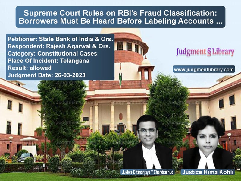 Supreme Court Rules on RBI’s Fraud Classification: Borrowers Must Be Heard Before Labeling Accounts as Fraud image for SC Judgment dated 26-03-2023 in the case of State Bank of India & Ors. vs Rajesh Agarwal & Ors.