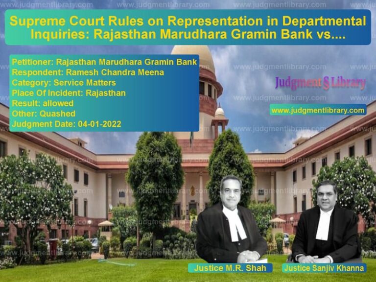 Supreme Court Rules on Representation in Departmental Inquiries: Rajasthan Marudhara Gramin Bank vs. Ramesh Chandra Meena image for SC Judgment dated 04-01-2022 in the case of Rajasthan Marudhara Gramin Ban vs Ramesh Chandra Meena