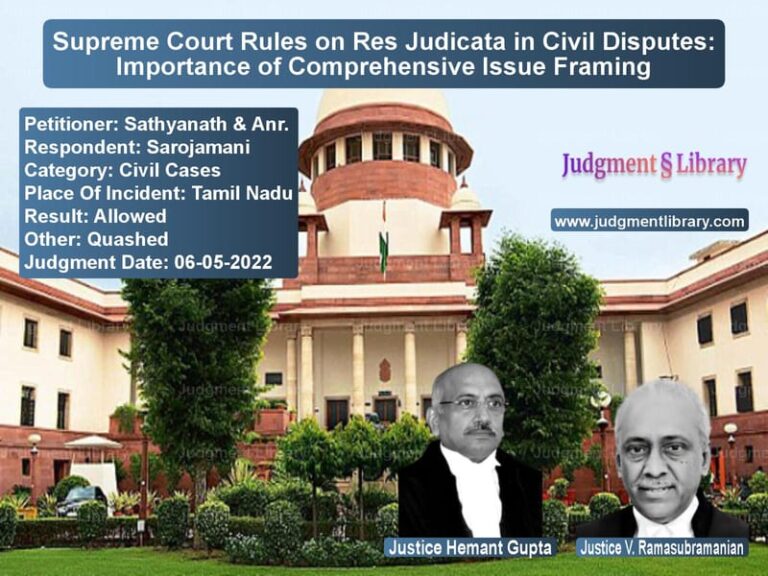Supreme Court Rules on Res Judicata in Civil Disputes: Importance of Comprehensive Issue Framing image for SC Judgment dated 06-05-2022 in the case of Sathyanath & Anr. vs Sarojamani
