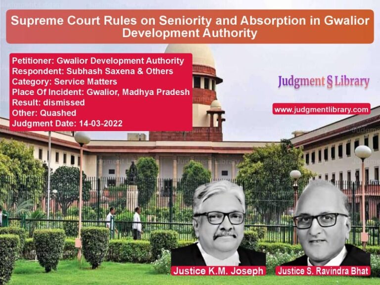 Supreme Court Rules on Seniority and Absorption in Gwalior Development Authority image for SC Judgment dated 14-03-2022 in the case of Gwalior Development Authority vs Subhash Saxena & Others