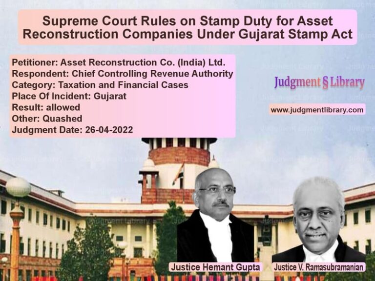 Supreme Court Rules on Stamp Duty for Asset Reconstruction Companies Under Gujarat Stamp Act image for SC Judgment dated 26-04-2022 in the case of Asset Reconstruction Co. (Indi vs Chief Controlling Revenue Auth