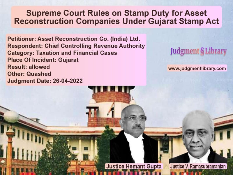 Supreme Court Rules on Stamp Duty for Asset Reconstruction Companies Under Gujarat Stamp Act image for SC Judgment dated 26-04-2022 in the case of Asset Reconstruction Co. (Indi vs Chief Controlling Revenue Auth