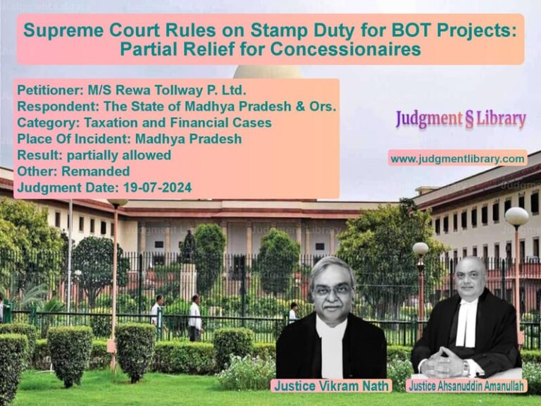 Supreme Court Rules on Stamp Duty for BOT Projects: Partial Relief for Concessionaires image for SC Judgment dated 19-07-2024 in the case of M/S Rewa Tollway P. Ltd. vs The State of Madhya Pradesh &
