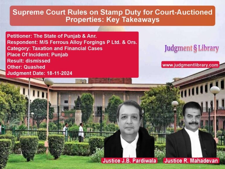 Supreme Court Rules on Stamp Duty for Court-Auctioned Properties: Key Takeaways image for SC Judgment dated 18-11-2024 in the case of The State of Punjab & Anr. vs M/S Ferrous Alloy Forgings P L
