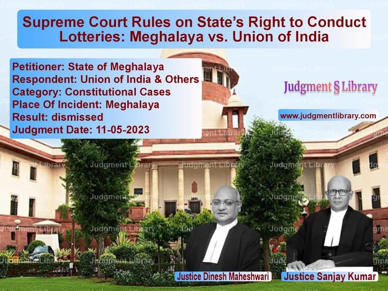 Supreme Court Rules on State’s Right to Conduct Lotteries: Meghalaya vs. Union of India image for SC Judgment dated 11-05-2023 in the case of State of Meghalaya vs Union of India & Others