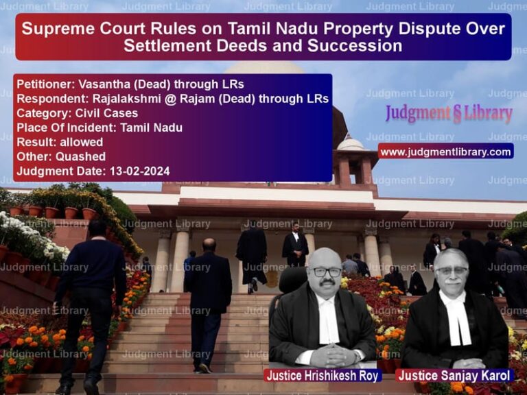 Supreme Court Rules on Tamil Nadu Property Dispute Over Settlement Deeds and Succession image for SC Judgment dated 13-02-2024 in the case of Vasantha (Dead) through LRs vs Rajalakshmi @ Rajam (Dead) thr