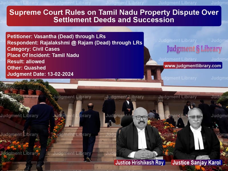 Supreme Court Rules on Tamil Nadu Property Dispute Over Settlement Deeds and Succession image for SC Judgment dated 13-02-2024 in the case of Vasantha (Dead) through LRs vs Rajalakshmi @ Rajam (Dead) thr