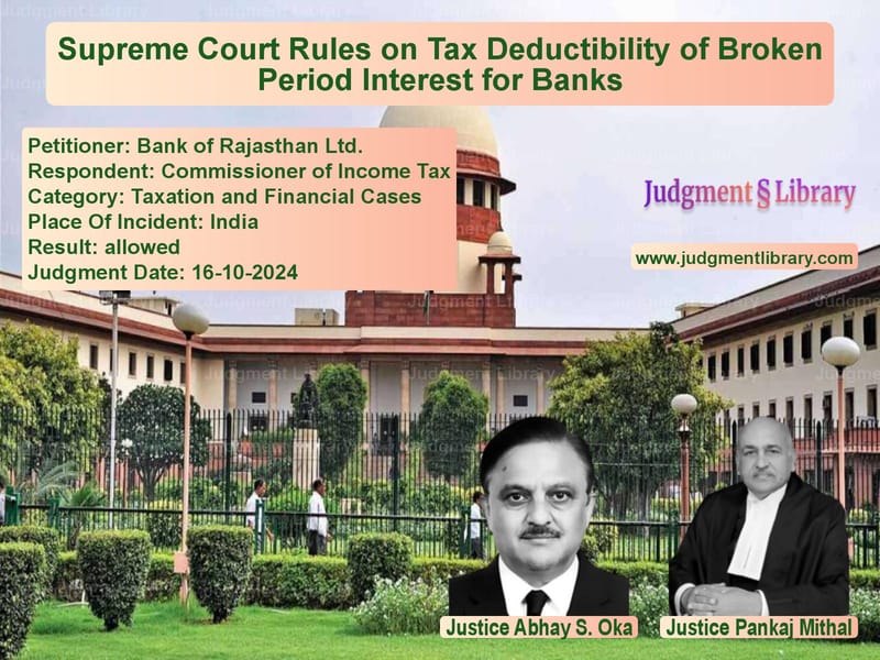 Supreme Court Rules on Tax Deductibility of Broken Period Interest for Banks image for SC Judgment dated 16-10-2024 in the case of Bank of Rajasthan Ltd. vs Commissioner of Income Tax