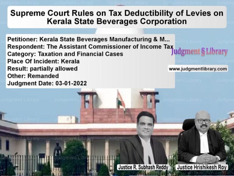 Supreme Court Rules on Tax Deductibility of Levies on Kerala State Beverages Corporation image for SC Judgment dated 03-01-2022 in the case of Kerala State Beverages Manufac vs The Assistant Commissioner of