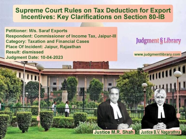 Supreme Court Rules on Tax Deduction for Export Incentives: Key Clarifications on Section 80-IB image for SC Judgment dated 10-04-2023 in the case of M/s. Saraf Exports vs Commissioner of Income Tax, Ja
